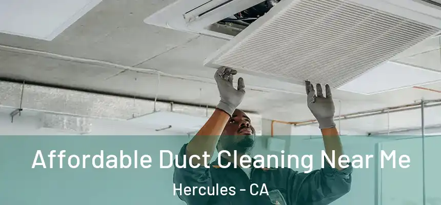 Affordable Duct Cleaning Near Me Hercules - CA