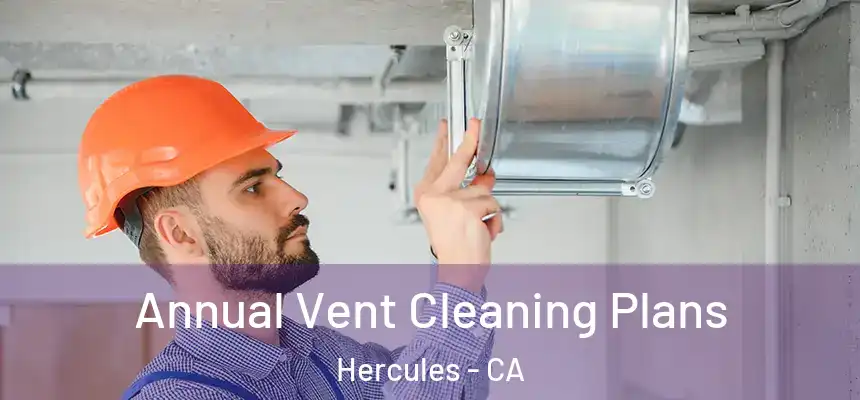  Annual Vent Cleaning Plans Hercules - CA