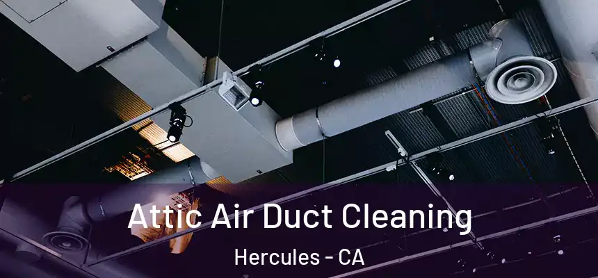  Attic Air Duct Cleaning Hercules - CA