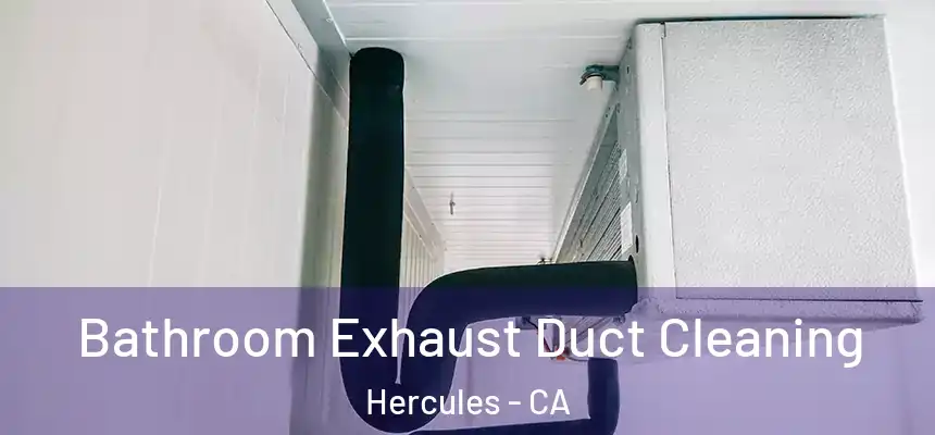  Bathroom Exhaust Duct Cleaning Hercules - CA