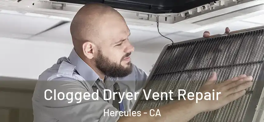Clogged Dryer Vent Repair Hercules - CA