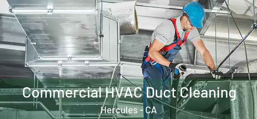 Commercial HVAC Duct Cleaning Hercules - CA