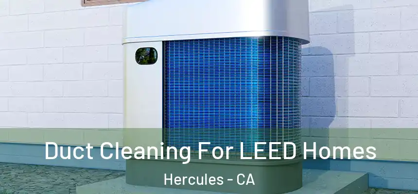  Duct Cleaning For LEED Homes Hercules - CA