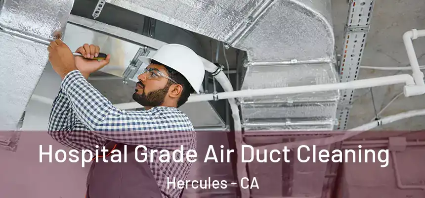 Hospital Grade Air Duct Cleaning Hercules - CA