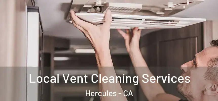 Local Vent Cleaning Services Hercules - CA