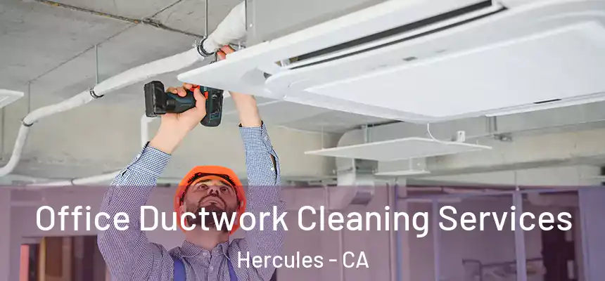Office Ductwork Cleaning Services Hercules - CA