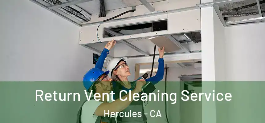  Return Vent Cleaning Service Hercules - CA