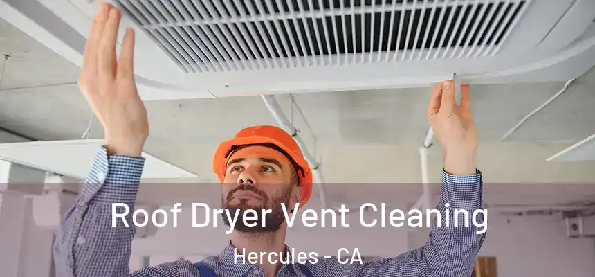 Roof Dryer Vent Cleaning Hercules - CA