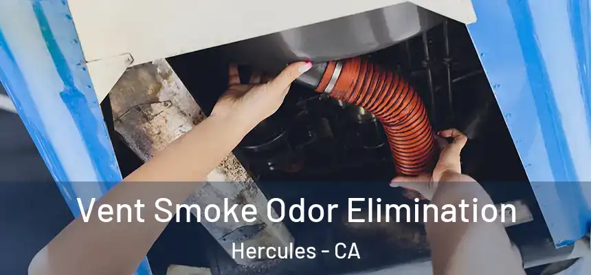 Vent Smoke Odor Elimination Hercules - CA